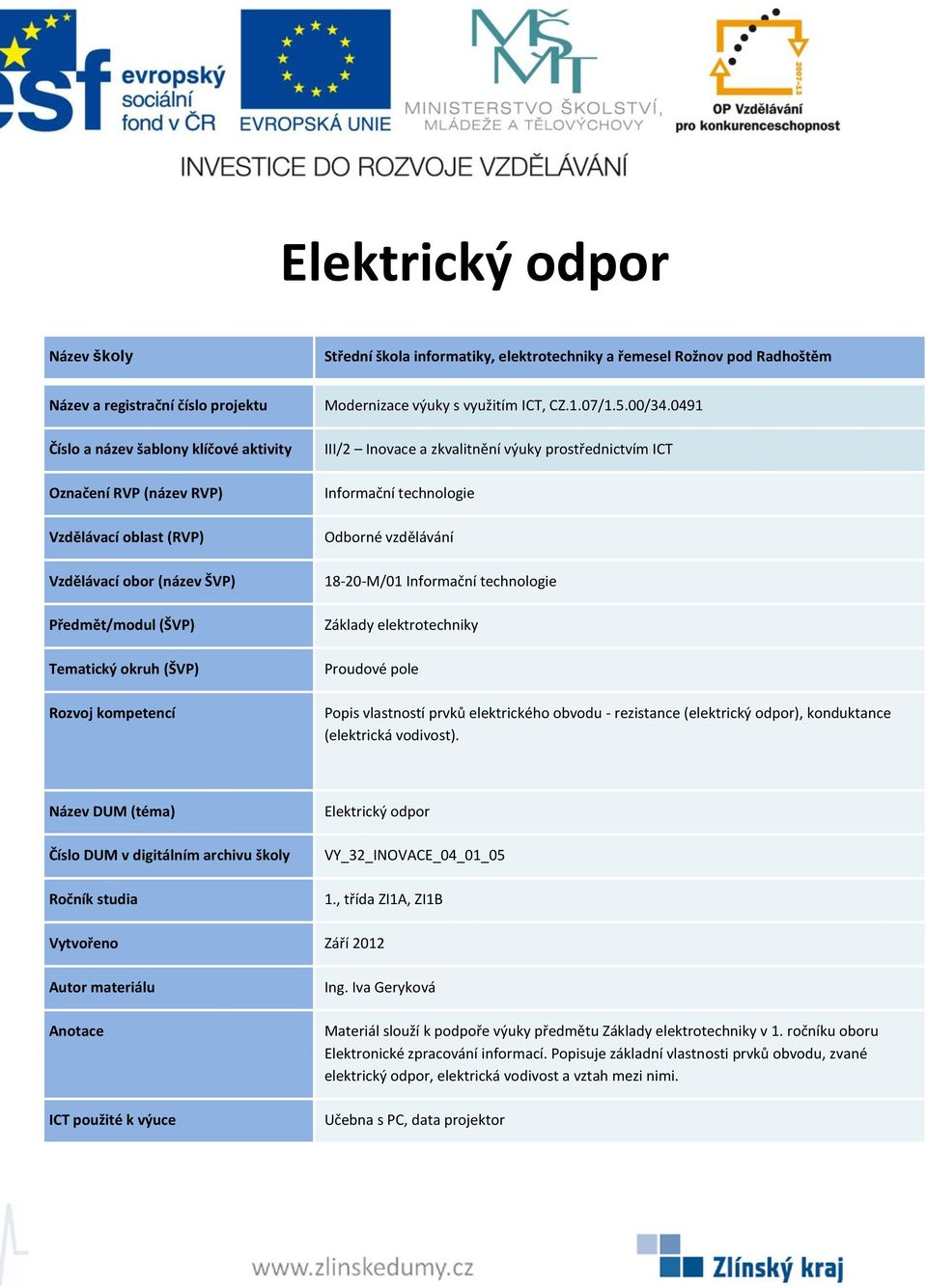 Elektrický odpor VY_32_INOVACE_04_01_05 Materiál slouží k podpoře výuky předmětu v 1.