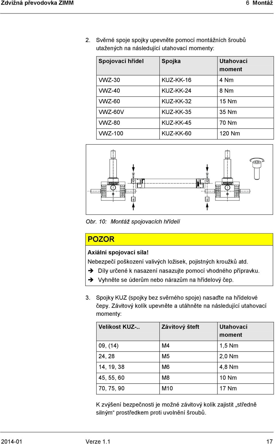 15 Nm VWZ-60V KUZ-KK-35 35 Nm VWZ-80 KUZ-KK-45 70 Nm VWZ-100 KUZ-KK-60 120 Nm Obr. 10: Montáž spojovacích hřídelí POZOR Axiální spojovací síla!