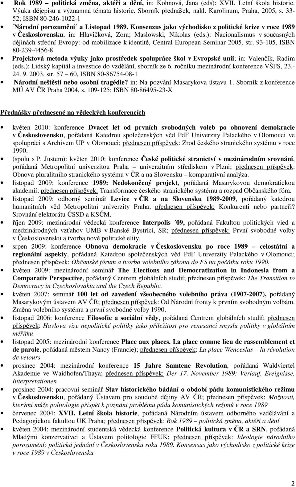 ): Nacionalismus v současných dějinách střední Evropy: od mobilizace k identitě, Central European Seminar 2005, str.