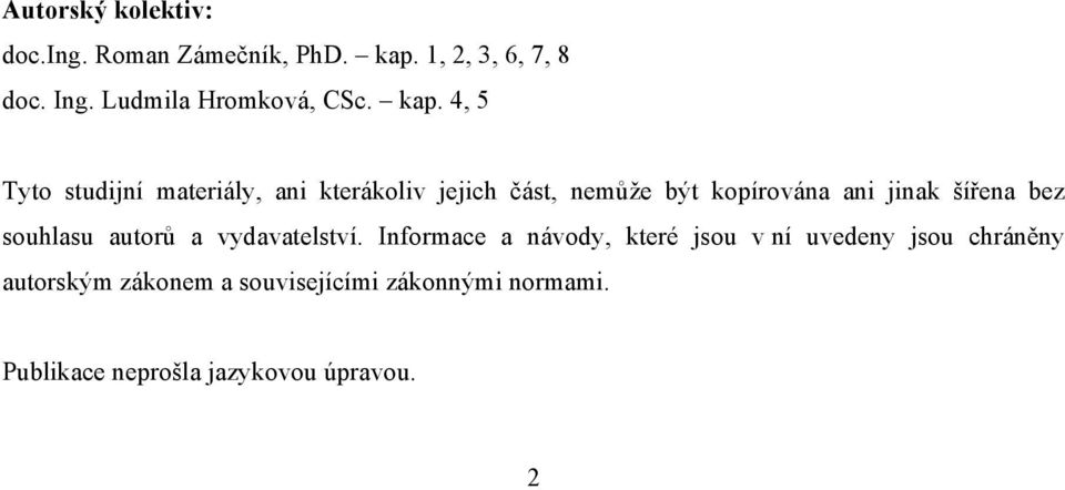 4, 5 Tyto studijní materiály, ani kterákoliv jejich část, nemůže být kopírována ani jinak šířena