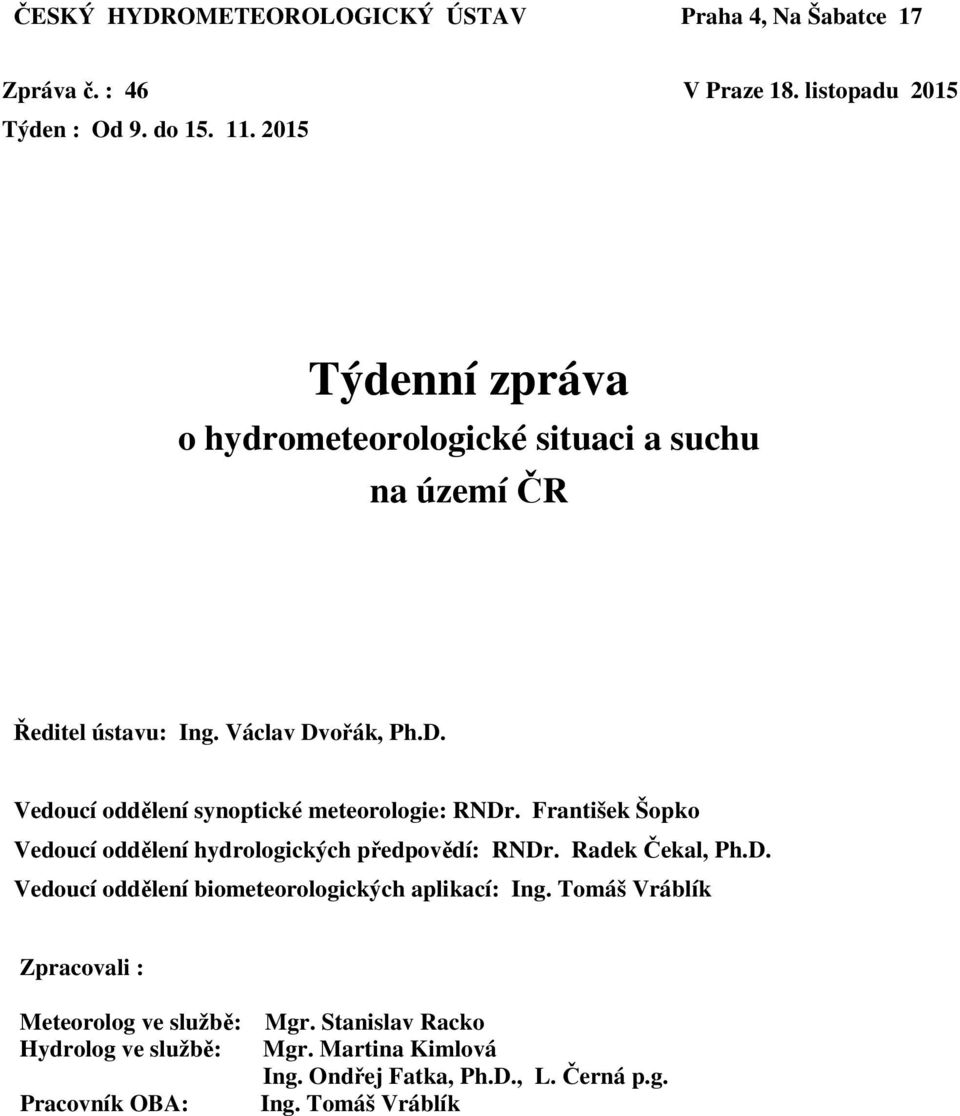 František Šopko Vedoucí oddělení hydrologických předpovědí: RNDr. Radek Čekal, Ph.D. Vedoucí oddělení biometeorologických aplikací: Ing.