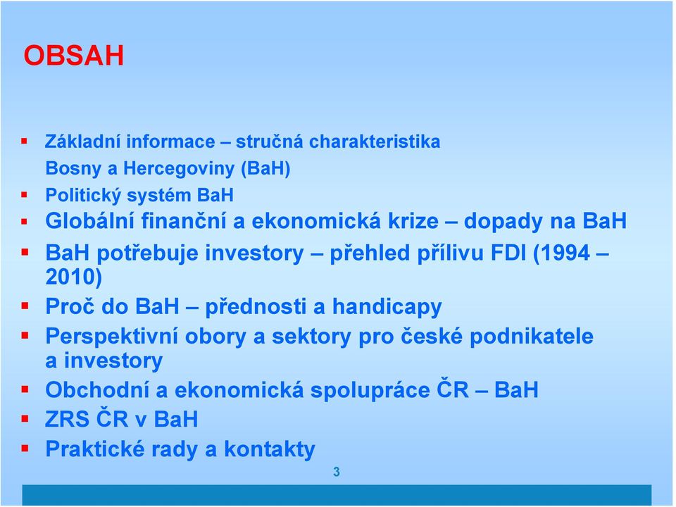 FDI (1994 2010) Proč do BaH přednosti a handicapy Perspektivní obory a sektory pro české