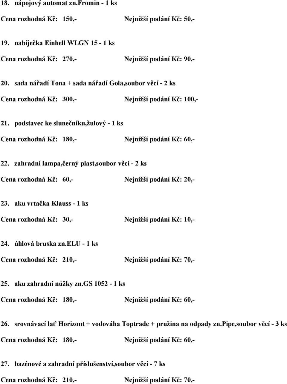 podstavec ke slunečníku,žulový - 1 ks 22. zahradní lampa,černý plast,soubor věcí - 2 ks 23.