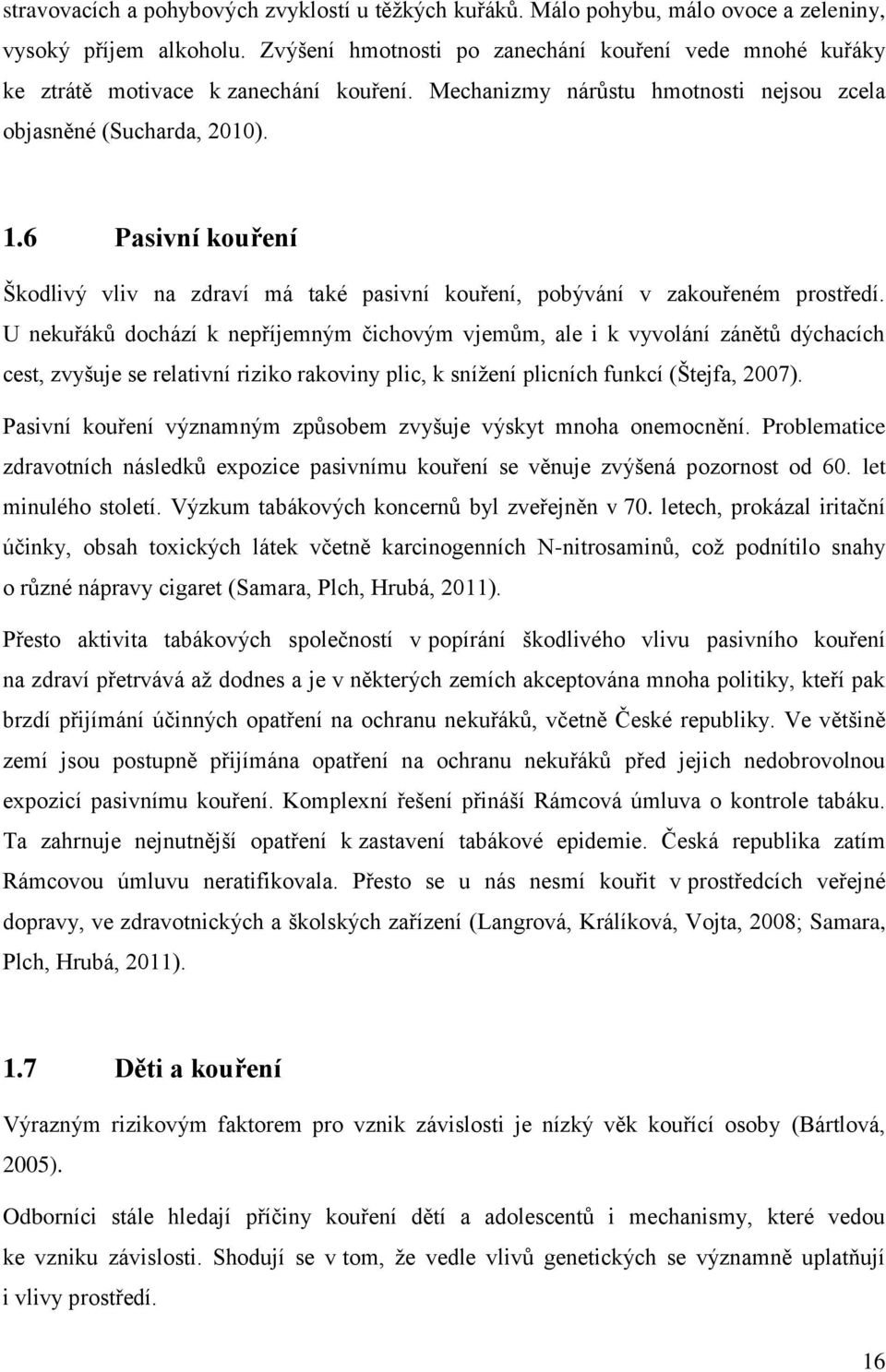 6 Pasivní kouření Škodlivý vliv na zdraví má také pasivní kouření, pobývání v zakouřeném prostředí.