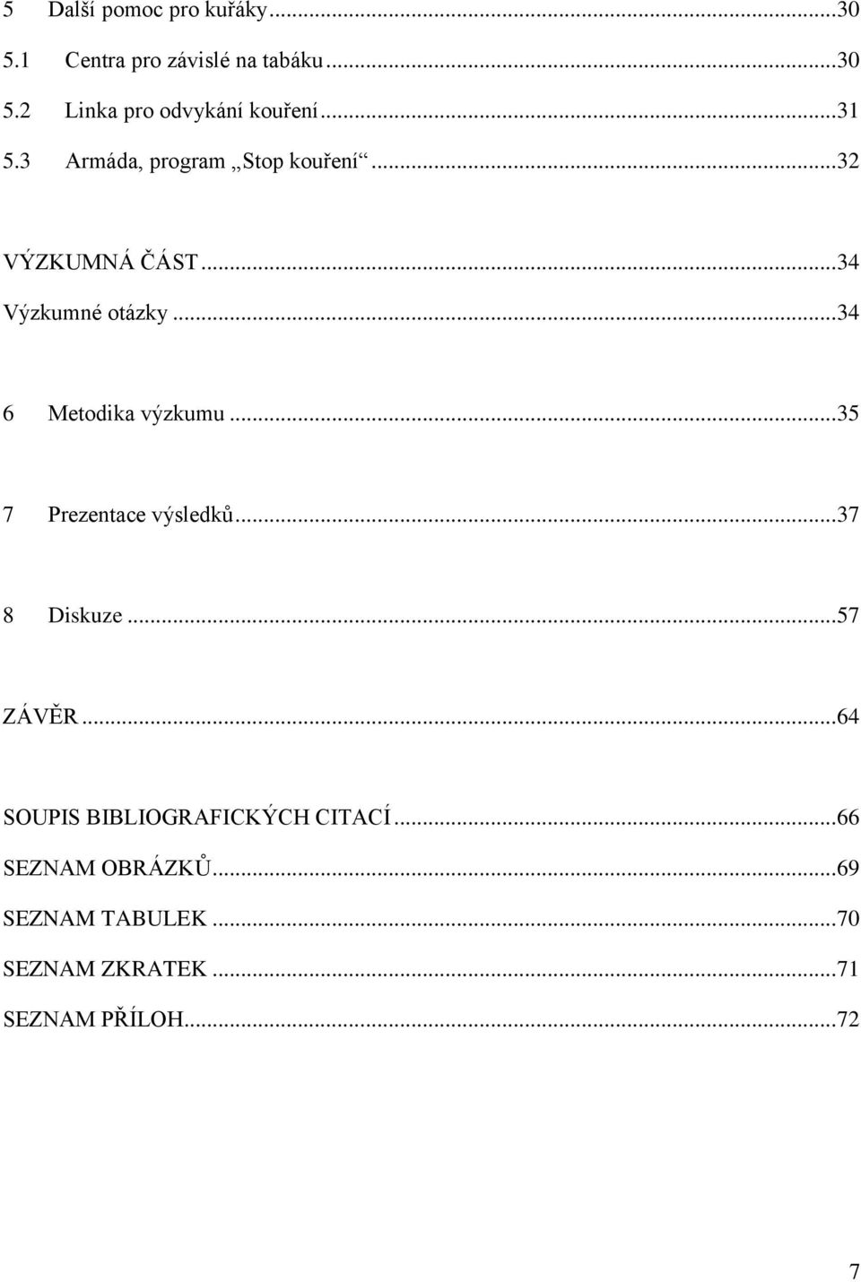 .. 34 6 Metodika výzkumu... 35 7 Prezentace výsledků... 37 8 Diskuze... 57 ZÁVĚR.