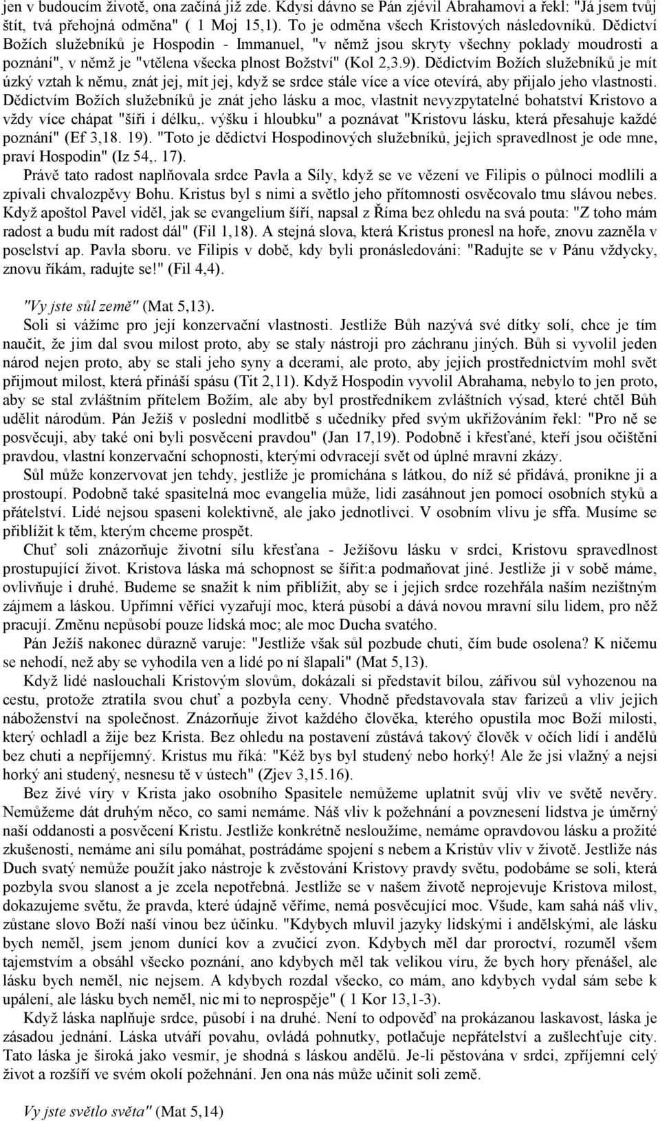 Dědictvím Božích služebníků je mít úzký vztah k němu, znát jej, mít jej, když se srdce stále více a více otevírá, aby přijalo jeho vlastnosti.