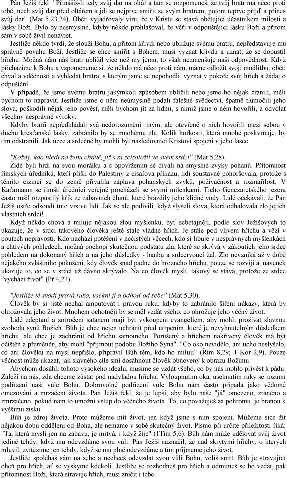 Bylo by nesmyslné, kdyby někdo prohlašoval, že věří v odpouštějící lásku Boží a přitom sám v sobě živil nenávist.