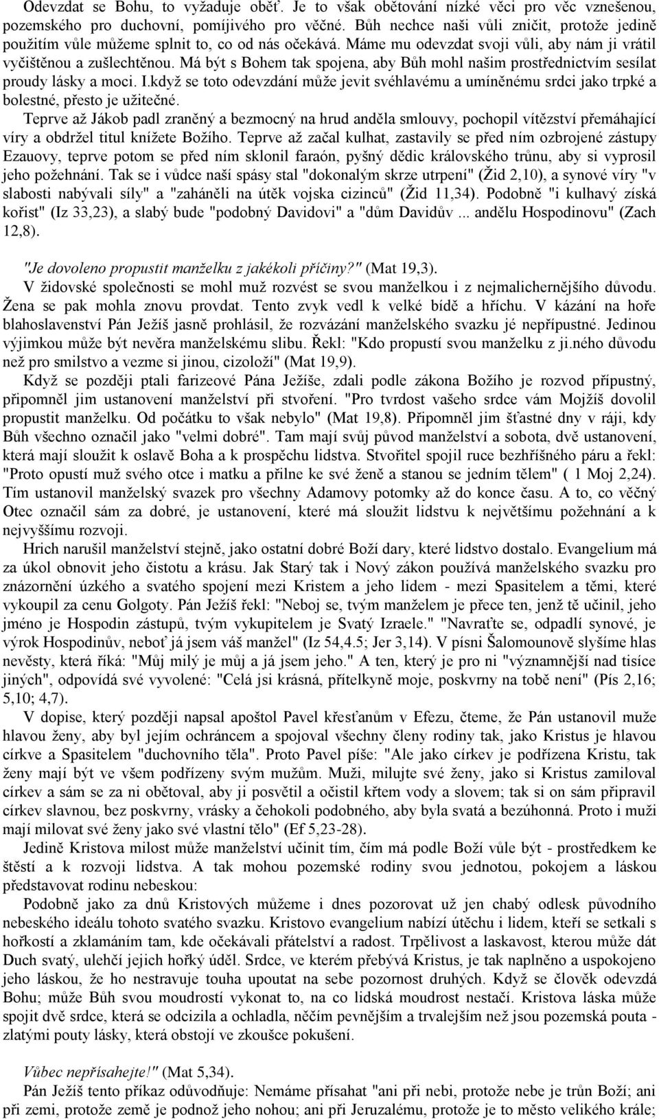 Má být s Bohem tak spojena, aby Bůh mohl našim prostřednictvím sesílat proudy lásky a moci. I.když se toto odevzdání může jevit svéhlavému a umíněnému srdci jako trpké a bolestné, přesto je užitečné.