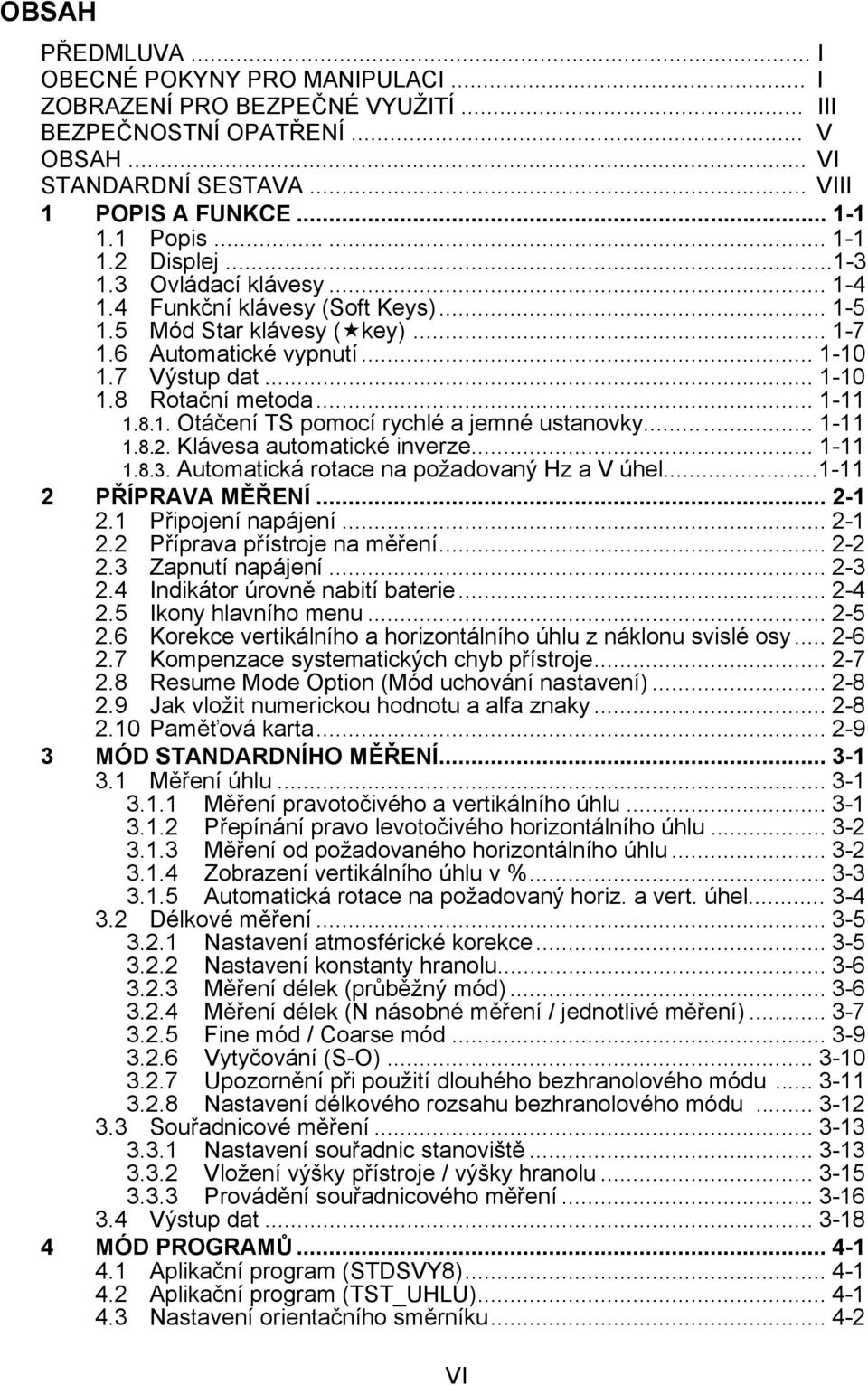 .. 1-11 1.8.2. Klávesa automatické inverze... 1-11 1.8.3. Automatická rotace na požadovaný Hz a V úhel...1-11 2 PŘÍPRAVA MĚŘENÍ... 2-1 2.1 Připojení napájení... 2-1 2.2 Příprava přístroje na měření.