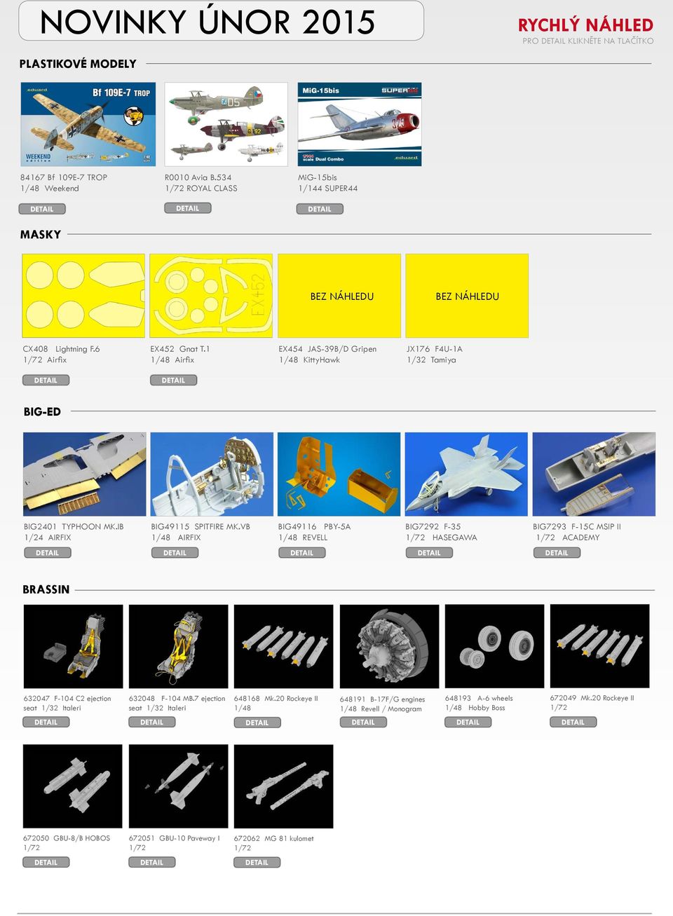 VB 1/48 AIRFIX BIG49116 PBY-5A 1/48 REVELL BIG7292 F-35 1/72 HASEGAWA BIG7293 F-15C MSIP II 1/72 ACADEMY BRASSIN 632047 F-104 C2 ejection seat 1/32 Italeri 632048 F-104 MB.
