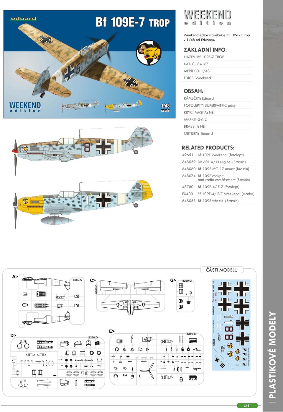 Eduard RELATED PRODUCTS: 49651 Bf 109E Weekend (fotolept) 648059 DB 601 A/ N engine (Brassin) 648060 Bf 109E MG 17 mount (Brassin) 648074