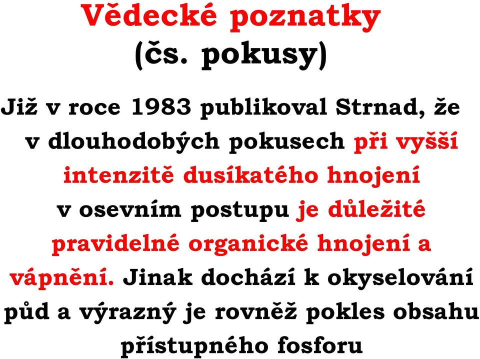 při vyšší intenzitě dusíkatého hnojení v osevním postupu je důležité