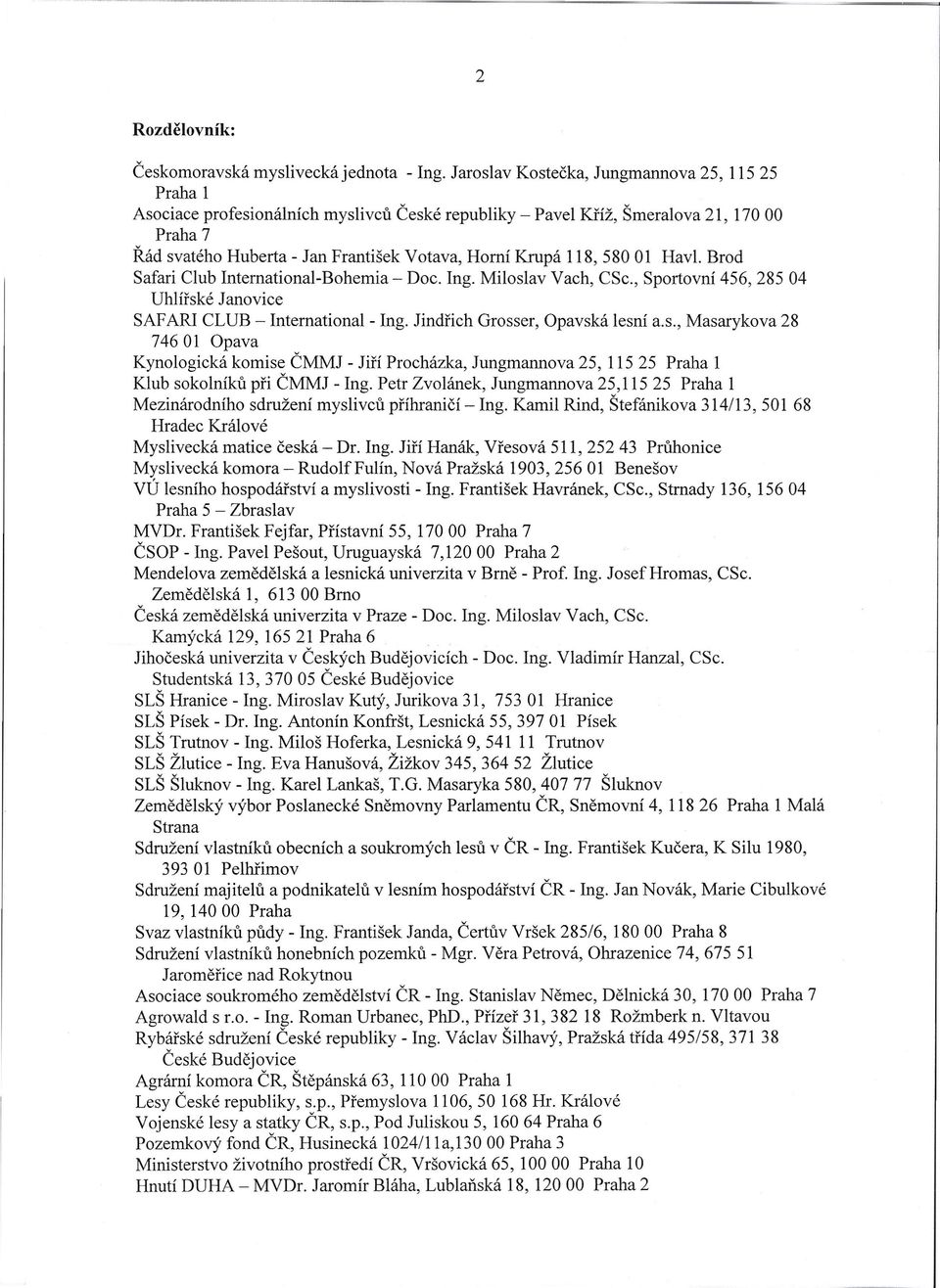 118, 58001 Havl. Brod Safari Club International-Bohemia - Doc. Ing. Miloslav Vach, CSc., Sportovní 456, 285 04 Uhlířské Janovice SAF ARI CLUB - International - Ing. Jindřich Grosser, Opavská lesní a.