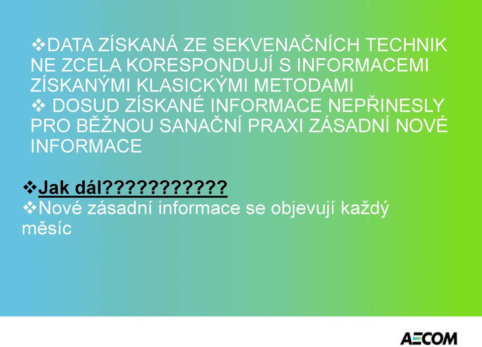 INFORMACE NEPŘINESLY PRO BĚŽNOU SANAČNÍ PRAXI ZÁSADNÍ NOVÉ