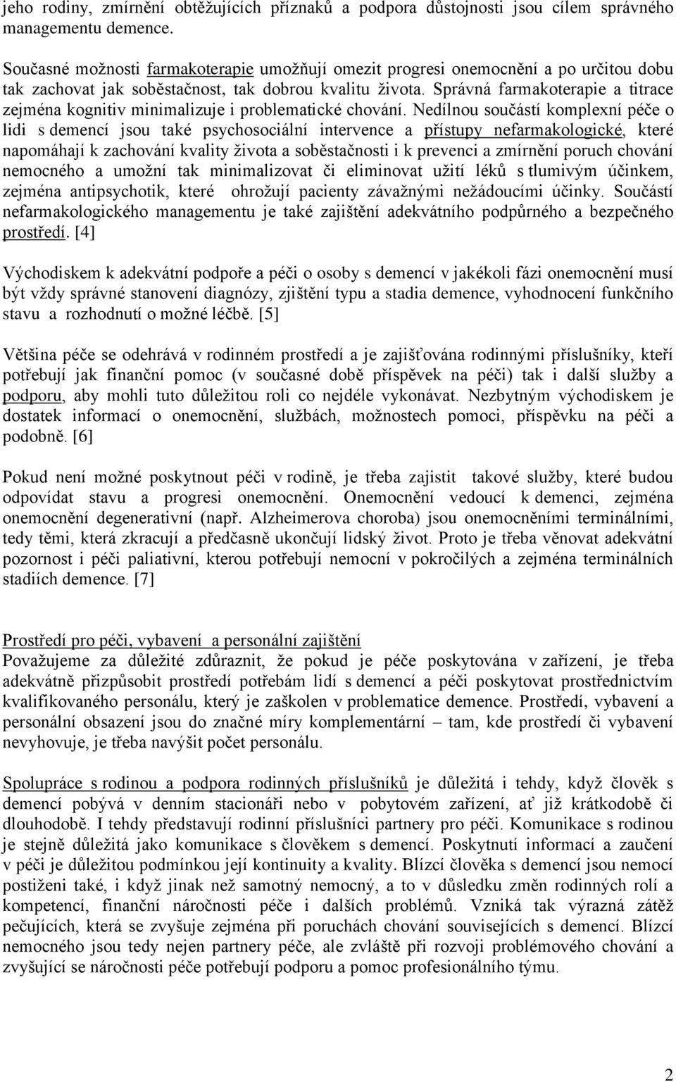 Správná farmakoterapie a titrace zejména kognitiv minimalizuje i problematické chování.