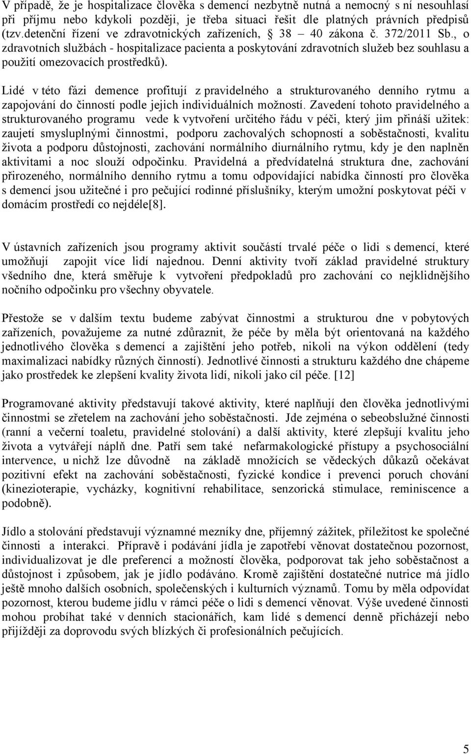 , o zdravotních službách - hospitalizace pacienta a poskytování zdravotních služeb bez souhlasu a použití omezovacích prostředků).