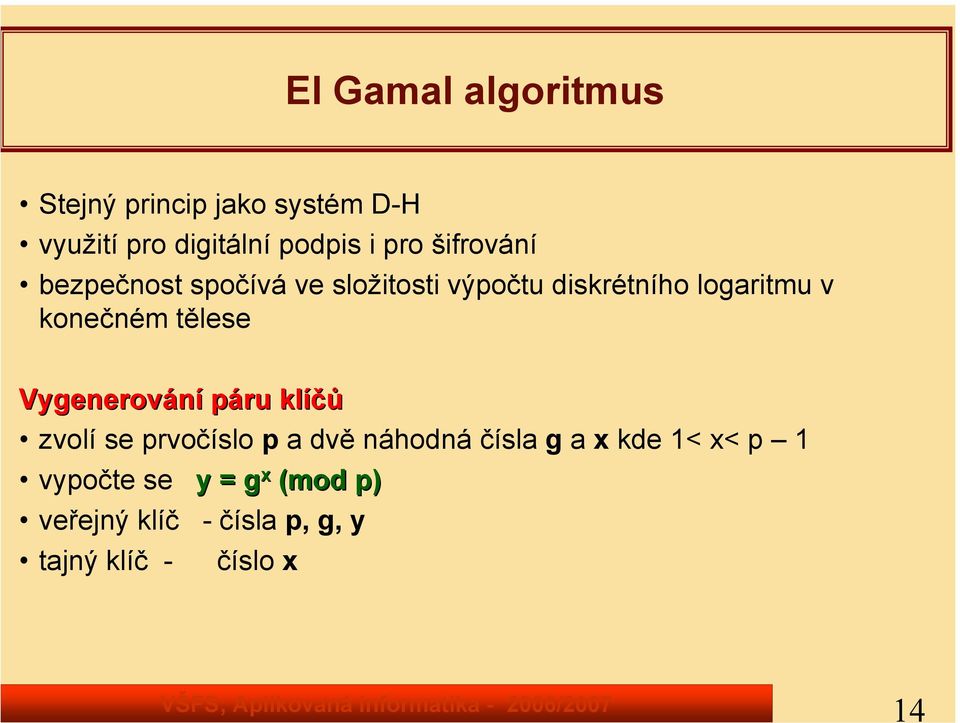 tělese Vygenerování páru klíčů zvolí se prvočíslo p a dvě náhodná čísla g a x kde 1<