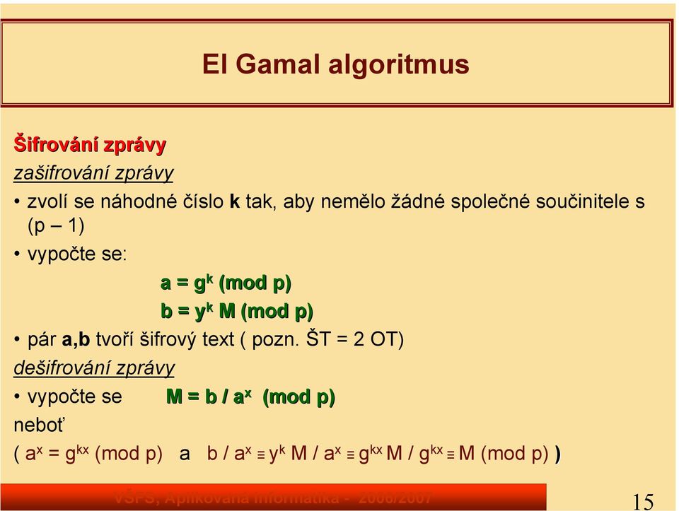 (mod p) pár a,b tvoří šifrový text ( pozn.