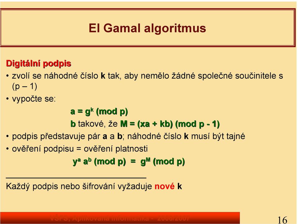 (mod p - 1) podpis představuje pár a a b; náhodné číslo k musí být tajné ověření podpisu