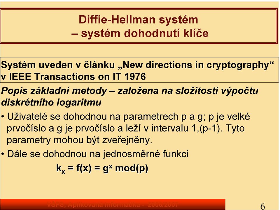 Uživatelé se dohodnou na parametrech p a g; p je velké prvočíslo a g je prvočíslo a leží v intervalu