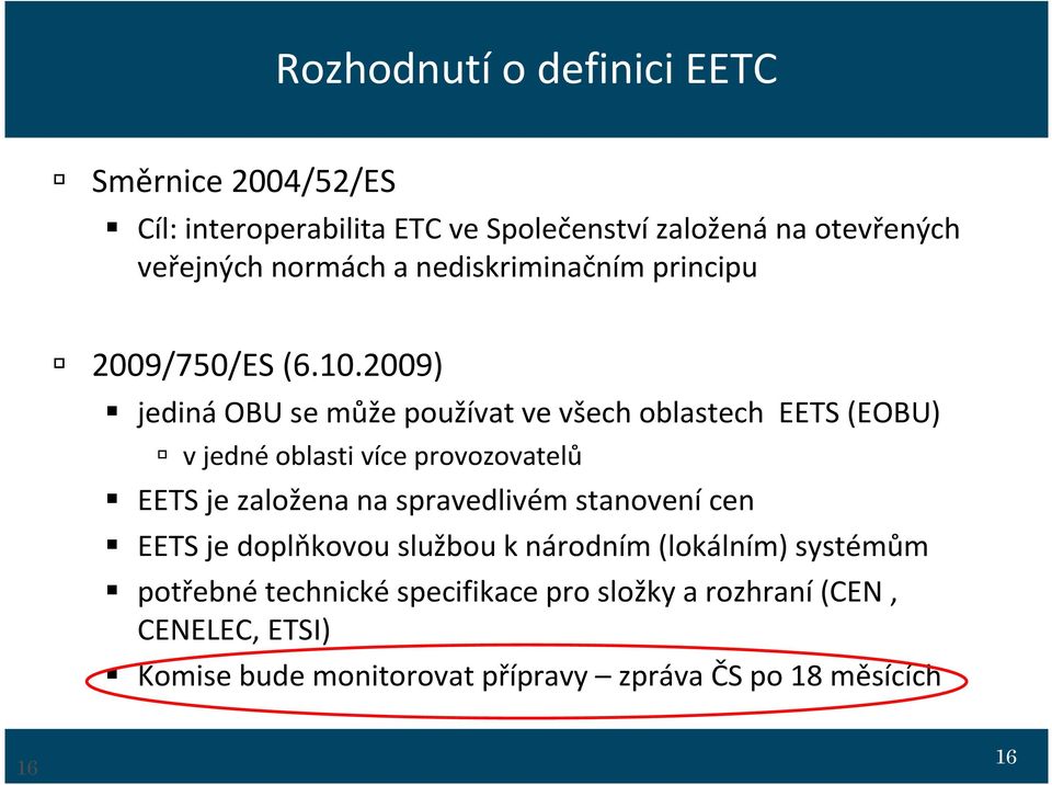 2009) jedináobu se může používat ve všech oblastech EETS (EOBU) v jedné oblasti více provozovatelů EETS je založena na