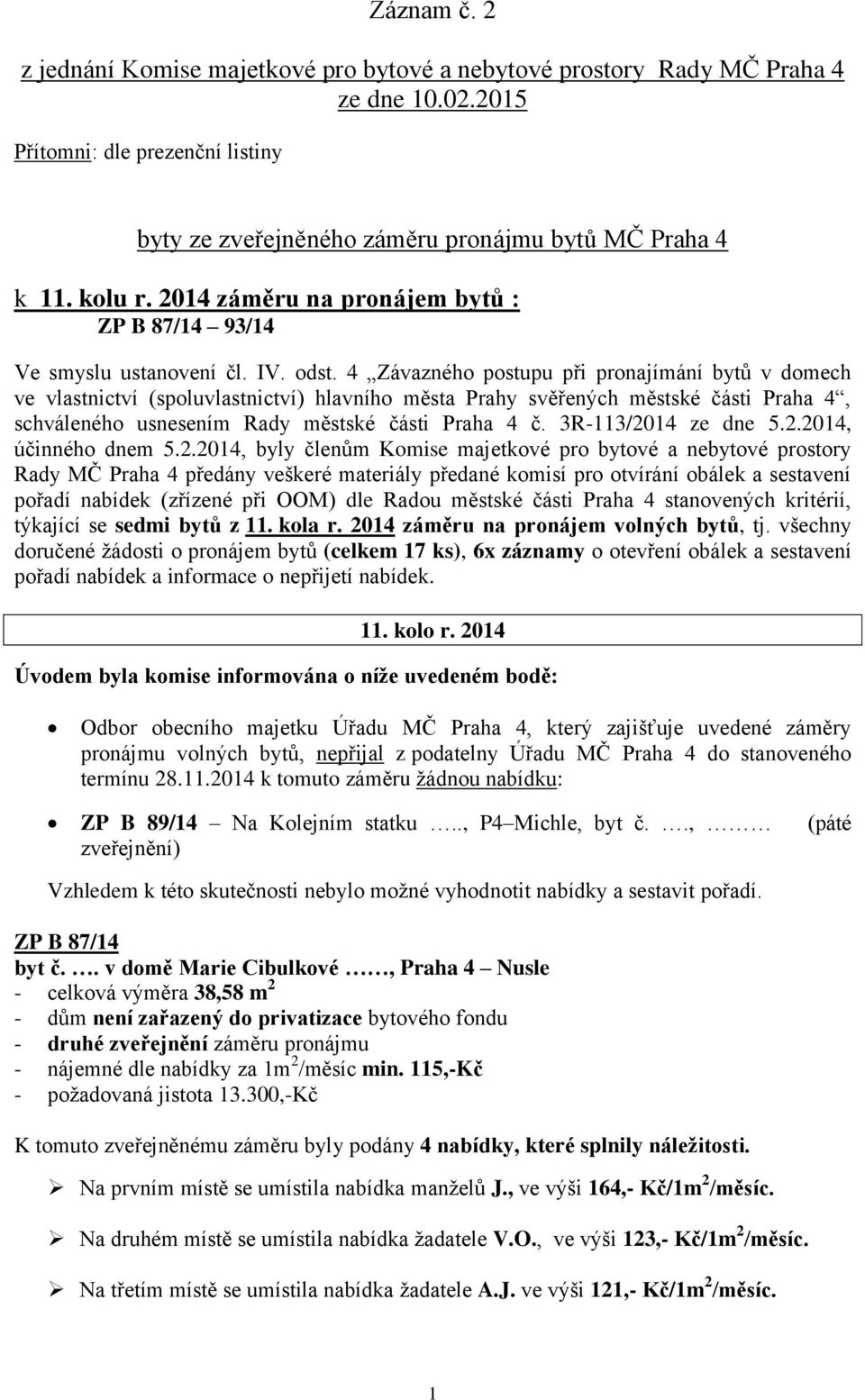 4 Závazného postupu při pronajímání bytů v domech ve vlastnictví (spoluvlastnictví) hlavního města Prahy svěřených městské části Praha 4, schváleného usnesením Rady městské části Praha 4 č.