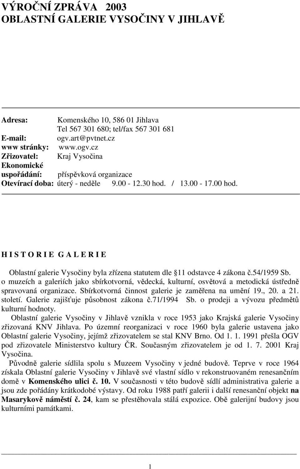 H I S T O R I E G A L E R I E Oblastní galerie Vysočiny byla zřízena statutem dle 11 odstavce 4 zákona č.54/1959 Sb.