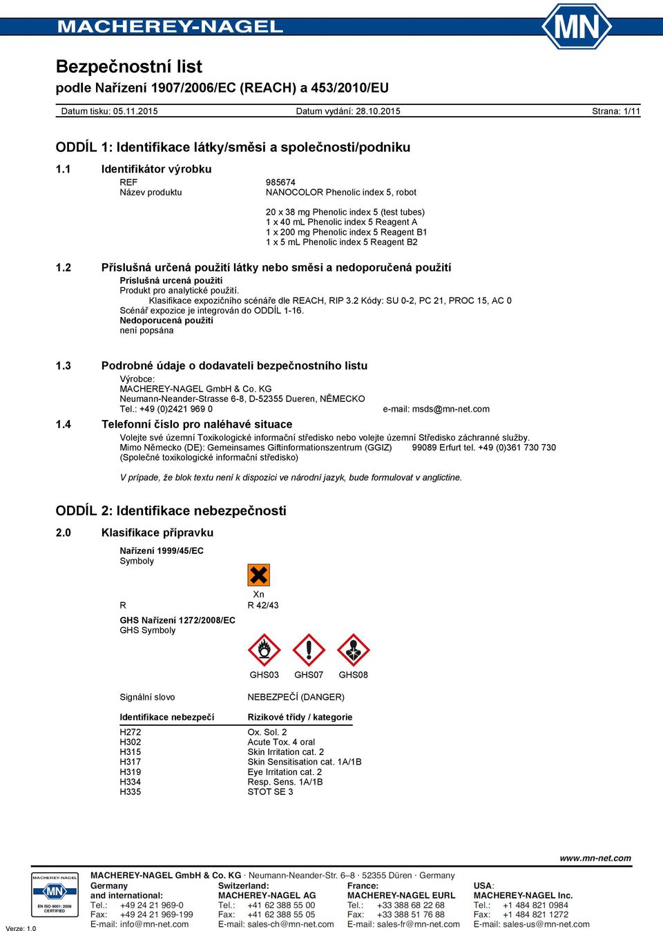 2 Kódy: SU 02, PC 21, PROC 15, AC 0 Scénář expozice je integrován do ODDÍL 116. Nedoporucená použití není popsána 1.3 Podrobné údaje o dodavateli bezpečnostního listu Výrobce: MACHEREYNAGEL GmbH & Co.