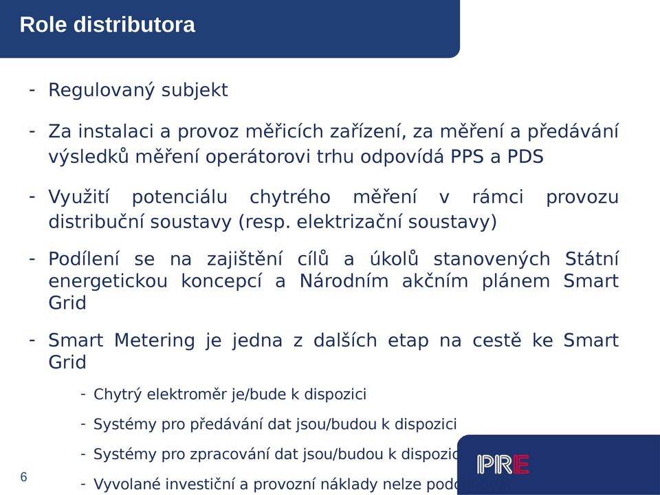 elektrizační soustavy) - Podílení se na zajištění cílů a úkolů stanovených Státní energetickou koncepcí a Národním akčním plánem Smart Grid - Smart Metering je