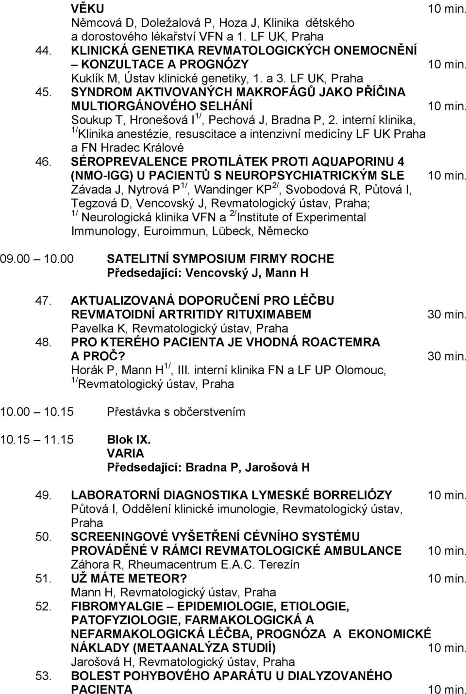 SYNDROM AKTIVOVANÝCH MAKROFÁGŮ JAKO PŘÍČINA MULTIORGÁNOVÉHO SELHÁNÍ Soukup T, Hronešová I 1/, Pechová J, Bradna P, 2.