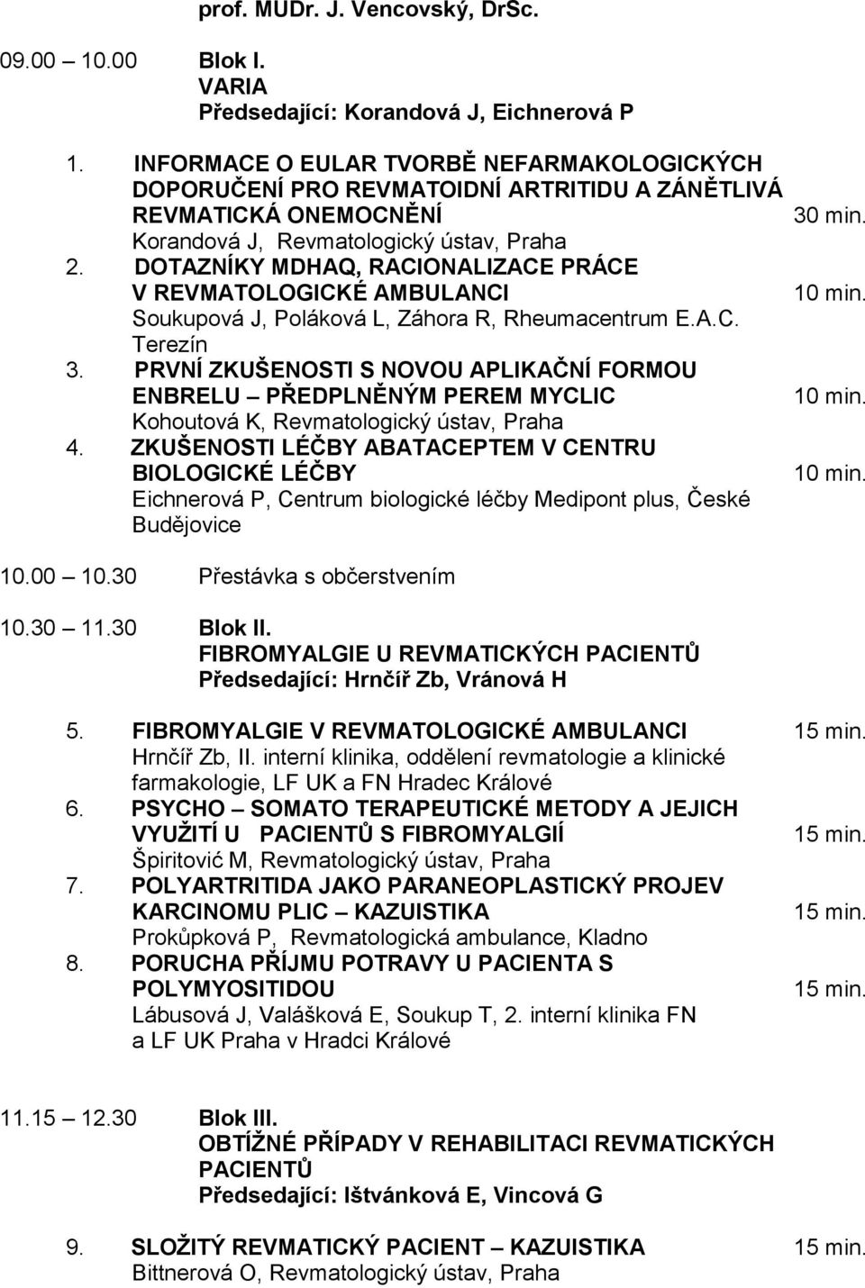 DOTAZNÍKY MDHAQ, RACIONALIZACE PRÁCE V REVMATOLOGICKÉ AMBULANCI Soukupová J, Poláková L, Záhora R, Rheumacentrum E.A.C. Terezín 3.