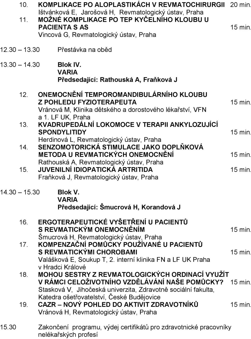 ONEMOCNĚNÍ TEMPOROMANDIBULÁRNÍHO KLOUBU Z POHLEDU FYZIOTERAPEUTA Vránová M, Klinika dětského a dorostového lékařství, VFN a 1. LF UK, Praha 13.