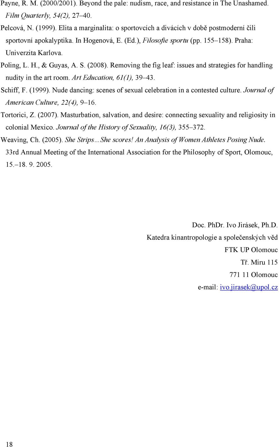 S. (2008). Removing the fig leaf: issues and strategies for handling nudity in the art room. Art Education, 61(1), 39 43. Schiff, F. (1999).