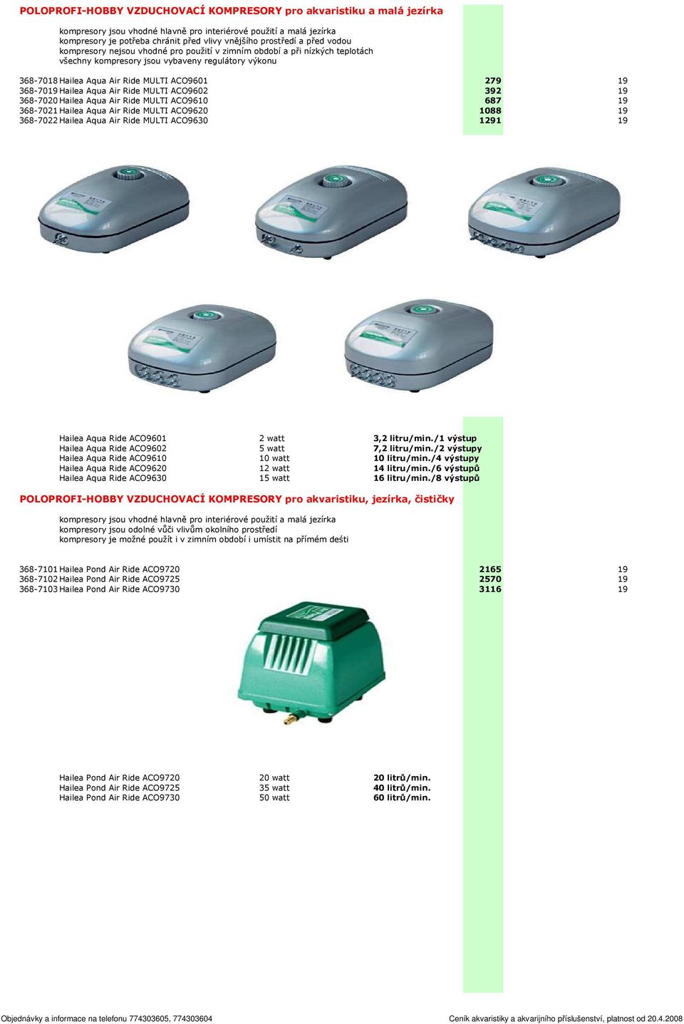 368-7019Hailea Aqua Air Ride MULTI ACO9602 392 19 50 368-7020Hailea Aqua Air Ride MULTI ACO9610 687 19 50 368-7021Hailea Aqua Air Ride MULTI ACO9620 1088 19 50 368-7022Hailea Aqua Air Ride MULTI