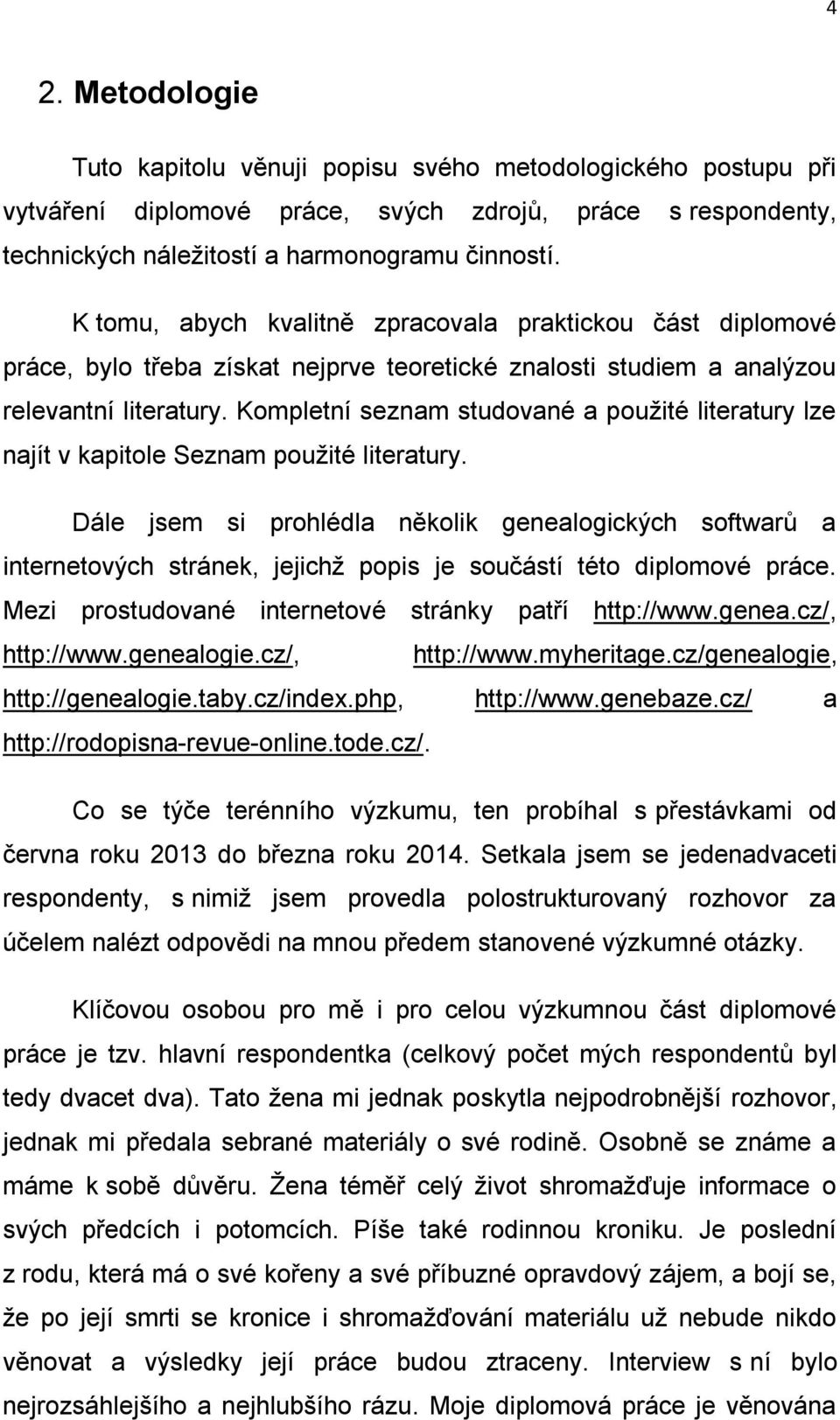 Kompletní seznam studované a pouţité literatury lze najít v kapitole Seznam pouţité literatury.