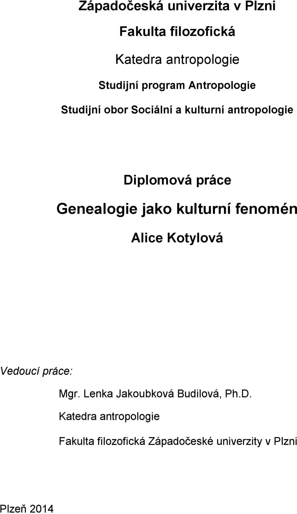 Genealogie jako kulturní fenomén Alice Kotylová Vedoucí práce: Mgr.