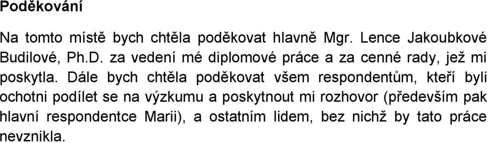 Dále bych chtěla poděkovat všem respondentům, kteří byli ochotni podílet se na výzkumu a