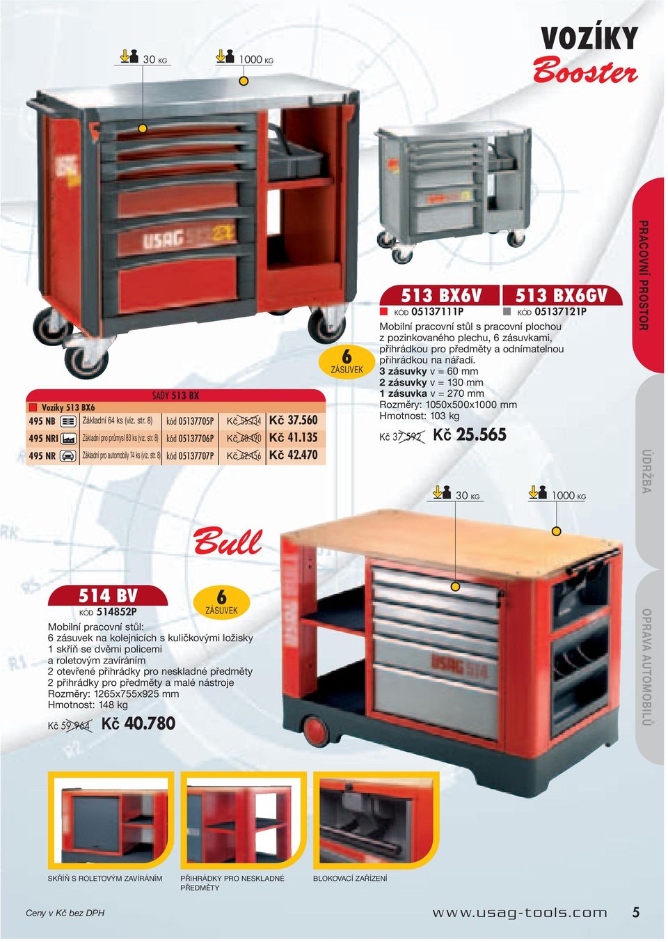 pro předměty a malé nástroje Rozměry: 1265x755x925 mm Hmotnost: 148 kg Kč 59.964 Kč 40.780 Kč 55.234 Kč 37.560 Kč 60.490 Kč 41.135 Kč 62.456 Kč 42.