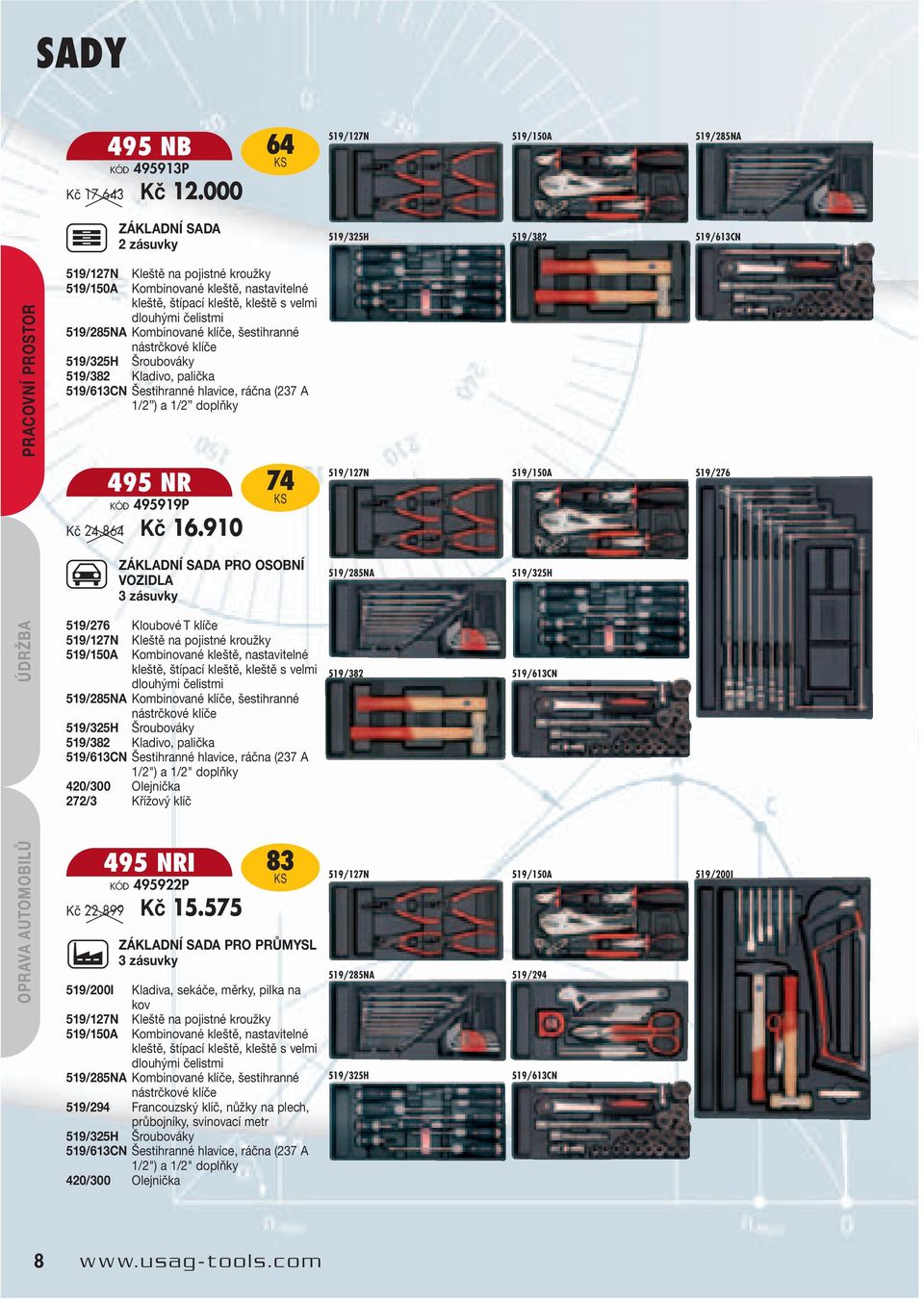 velmi dlouhými čelistmi 519/285NA Kombinované klíče, šestihranné nástrčkové klíče 519/325H Šroubováky 519/382 Kladivo, palička 519/613CN Šestihranné hlavice, ráčna (237 A 1/2 ) a 1/2 doplňky 495 NR