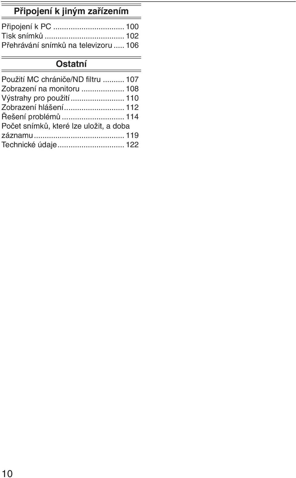 .. 107 Zobrazení na monitoru... 108 Výstrahy pro použití... 110 Zobrazení hlášení.