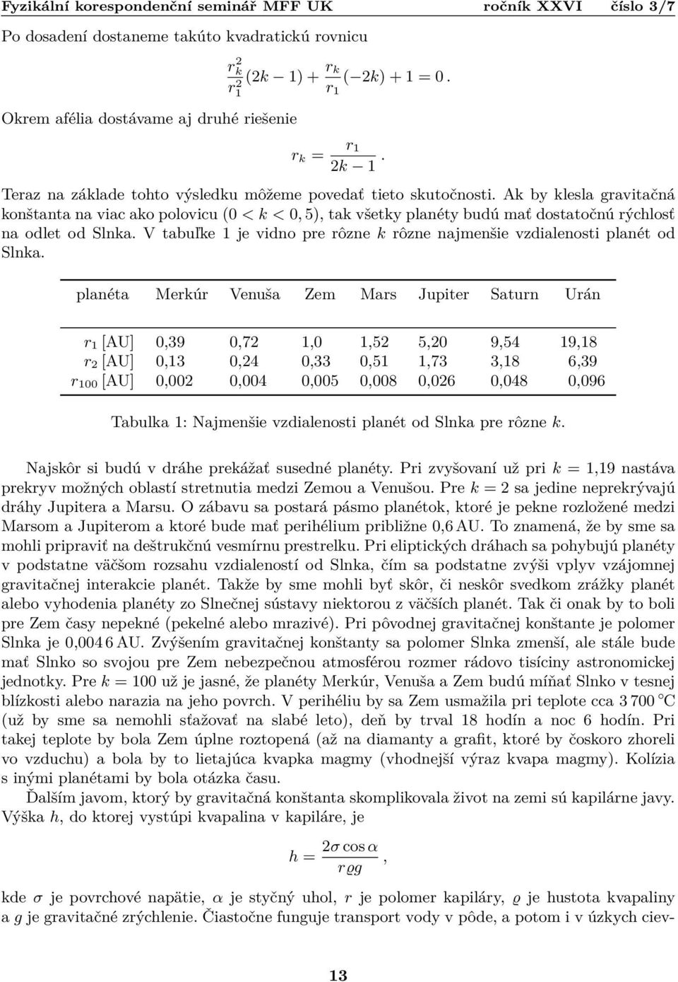 Ak by klesla gravitačná konštanta na viac ako polovicu (0 < k < 0, 5), tak všetky planéty budú mať dostatočnú rýchlosť na odlet od Slnka.