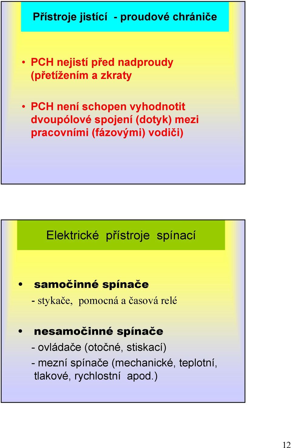 Elektrické přístroje spínací samočinné spínače - stykače, pomocná a časová relé nesamočinné