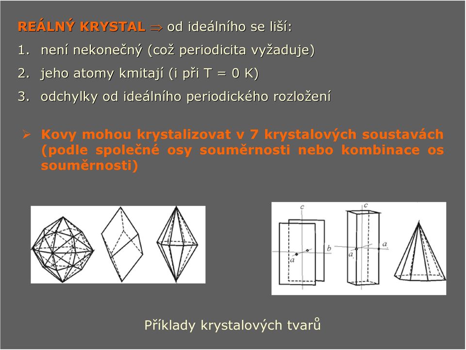 odchylky od ideáln lního periodického rozložen ení Kovy mohou krystlizovt v 7