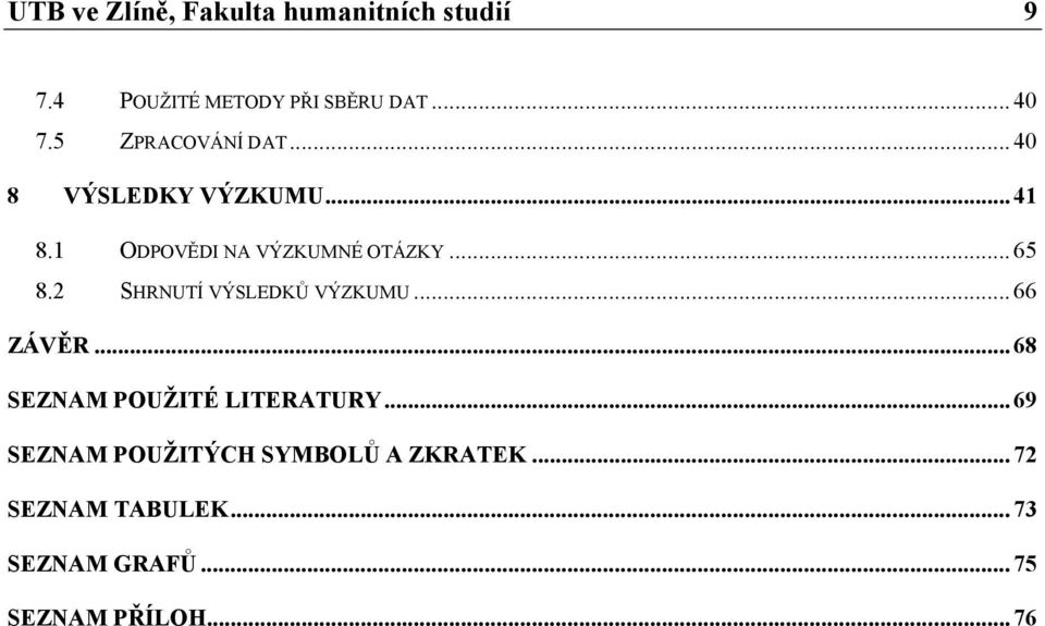 2 SHRNUTÍ VÝSLEDKŮ VÝZKUMU... 66 ZÁVĚR... 68 SEZNAM POUŽITÉ LITERATURY.