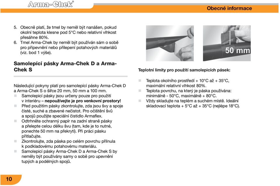 Samolepící pásky Arma-Chek D a Arma- Chek S Následující pokyny platí pro samolepící pásky Arma-Chek D a Arma-Chek S o šířce 20 mm, 50 mm a 100 mm.