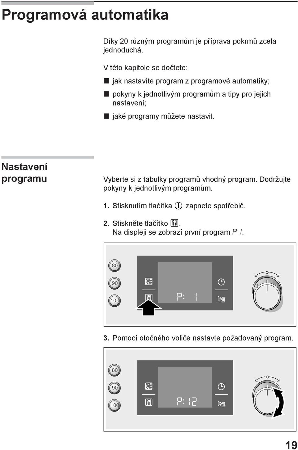 nastavení; jaké programy můžete nastavit. Nastavení programu Vyberte si z tabulky programů vhodný program.