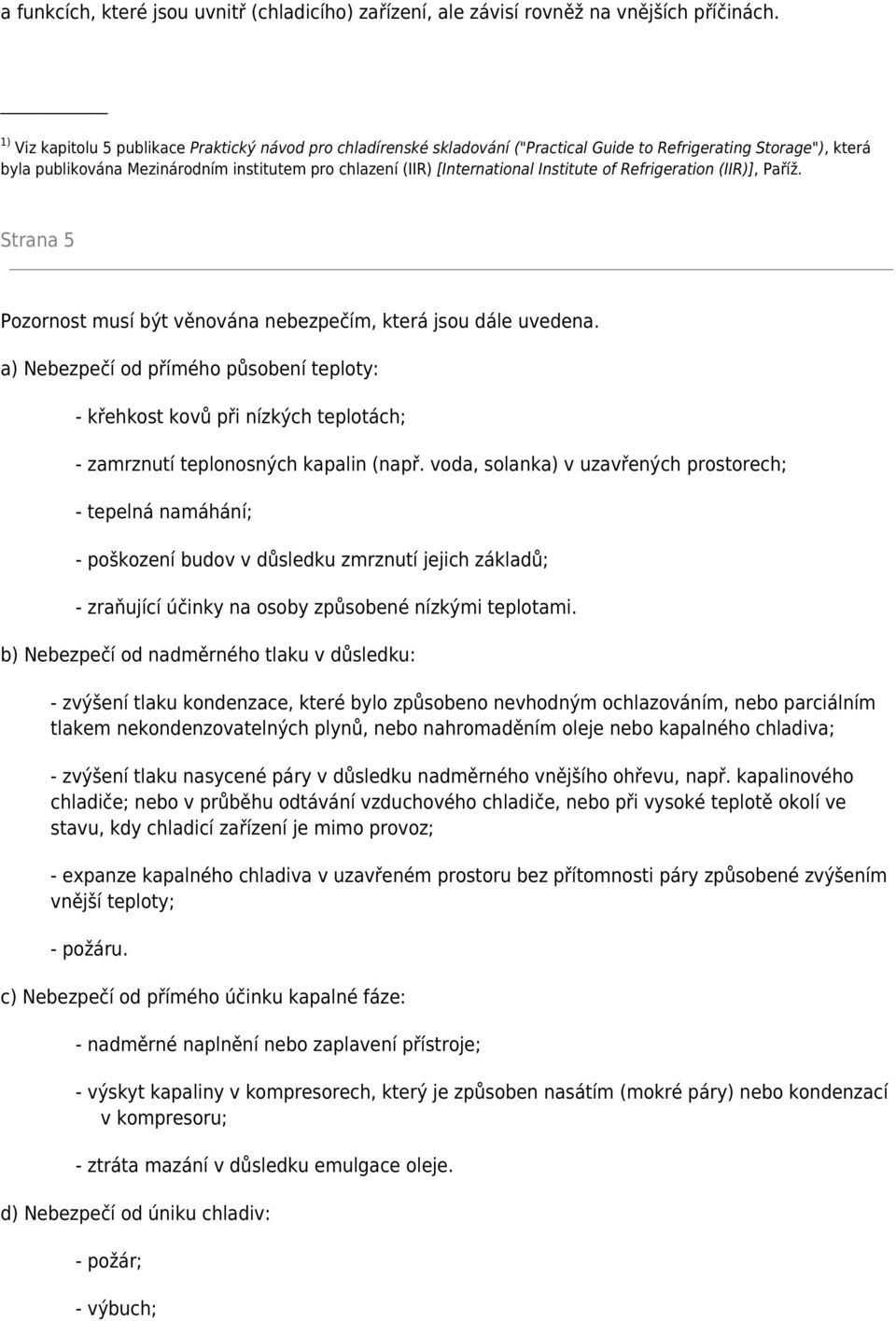 Institute of Refrigeration (IIR)], Paříž. Strana 5 Pozornost musí být věnována nebezpečím, která jsou dále uvedena.