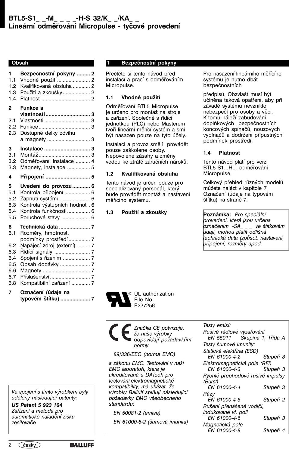 6 5.4 Kontrola funkčnosti... 6 5.5 Poruchové stavy... 6 6 Technická data... 7 6.1 Rozměry, hmotnost, podmínky prostředí... 7 6.2 Napájecí zdroj (externí)... 7 6.3 Řídící signály... 7 6.4 Spojení s řízením.