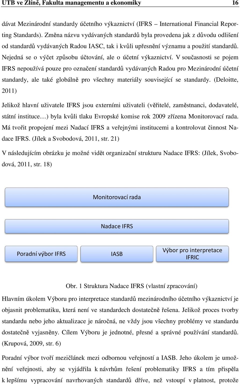 Změna názvu vydávaných standardů od standardů vydávaných Radou IASC, tak i kvůli upřesnění ní významu a použití standardů. Nejedná se o výčet způsobu účtování, ale o účetní výkaznictví.