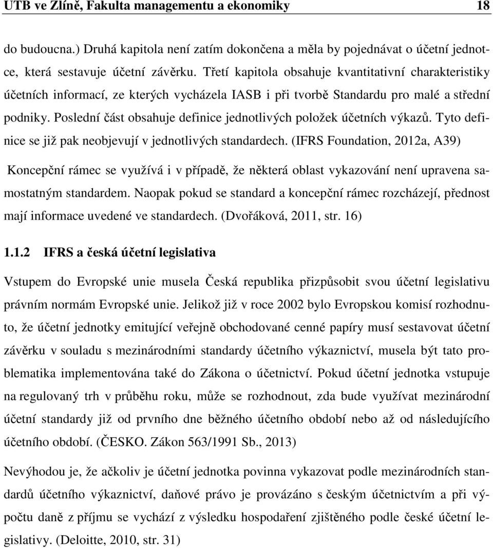 Poslední část obsahuje definice jednotlivých položek účetních výkazů. Tyto definice se již pak neobjevují v jednotlivých standardech.